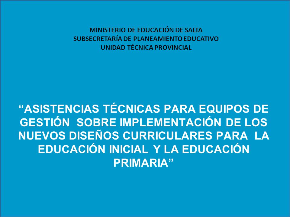 MINISTERIO DE EDUCACIÓN DE SALTA SUBSECRETARÍA DE PLANEAMIENTO EDUCATIVO UNIDAD TÉCNICA PROVINCIAL