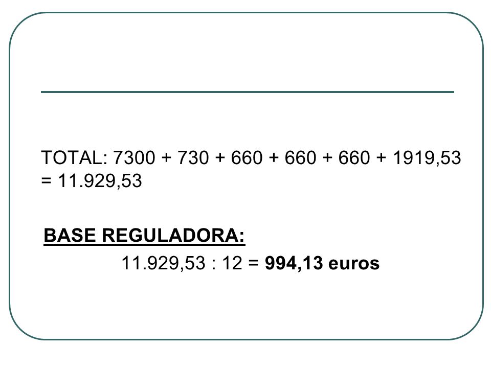 BASE REGULADORA: ,53 : 12 = 994,13 euros