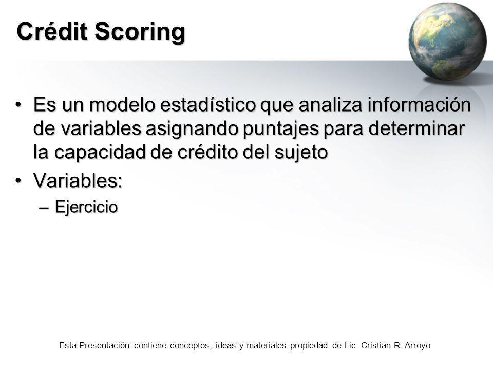 Crédit Scoring Es un modelo estadístico que analiza información de variables asignando puntajes para determinar la capacidad de crédito del sujeto.