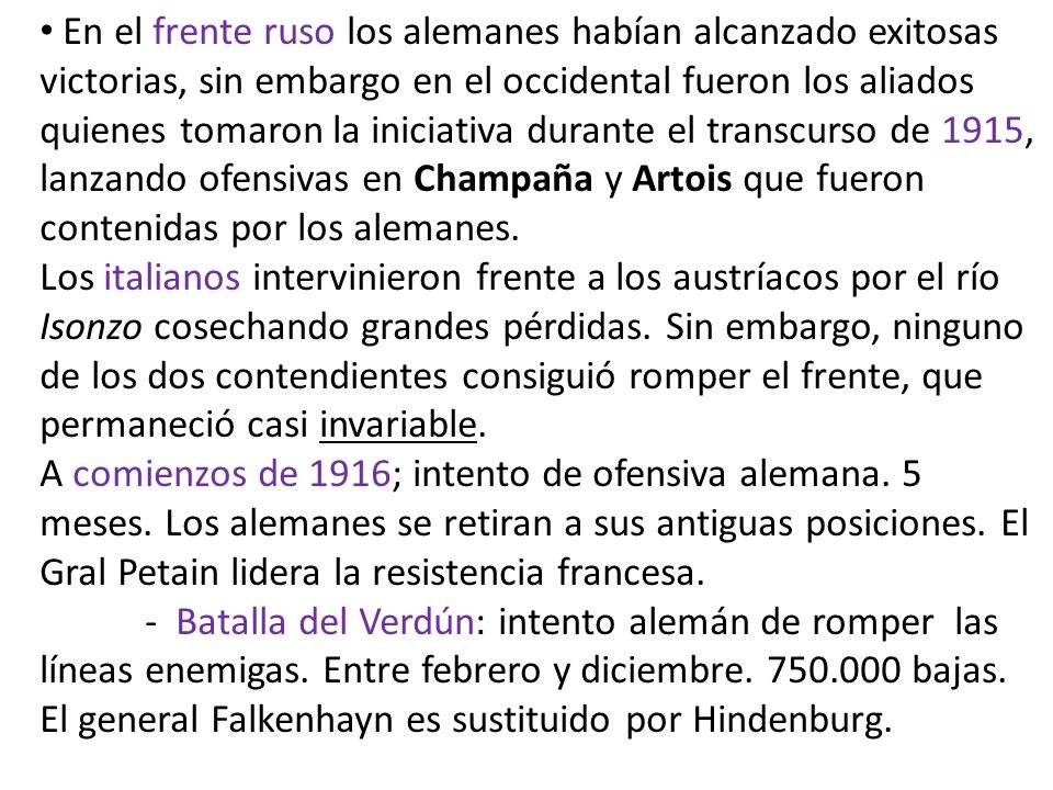 En el frente ruso los alemanes habían alcanzado exitosas victorias, sin embargo en el occidental fueron los aliados quienes tomaron la iniciativa durante el transcurso de 1915, lanzando ofensivas en Champaña y Artois que fueron contenidas por los alemanes.