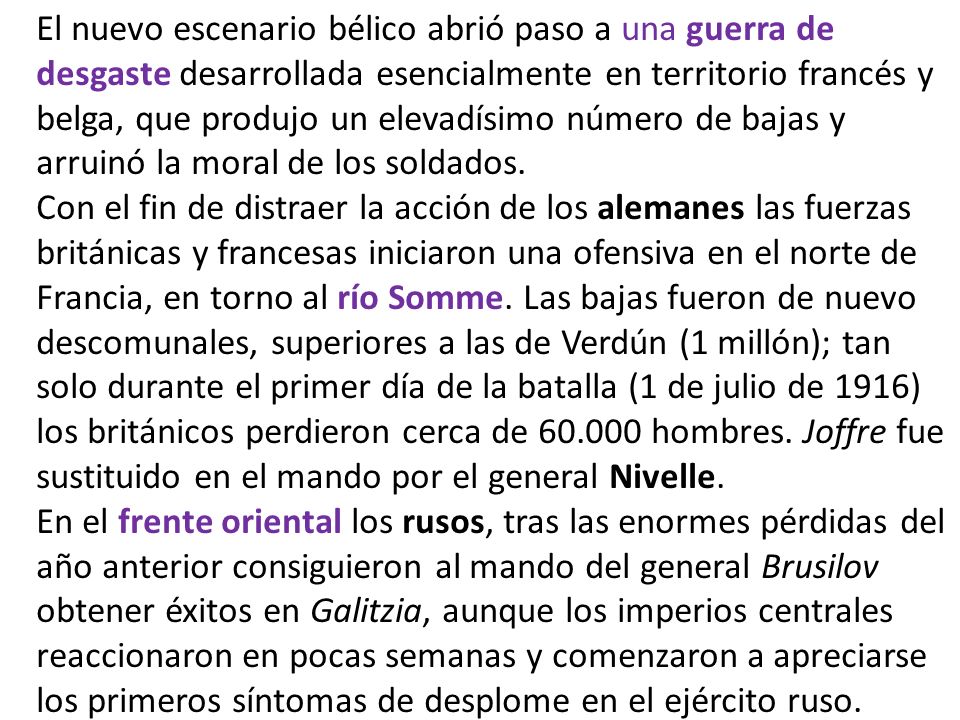 El nuevo escenario bélico abrió paso a una guerra de desgaste desarrollada esencialmente en territorio francés y belga, que produjo un elevadísimo número de bajas y arruinó la moral de los soldados.