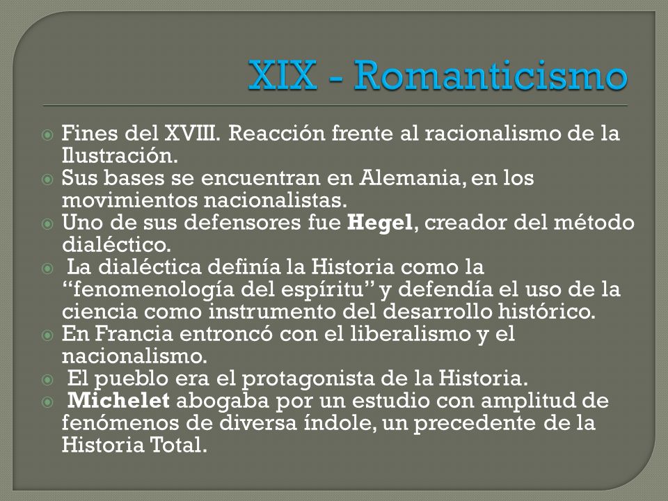 XIX - Romanticismo Fines del XVIII. Reacción frente al racionalismo de la Ilustración.