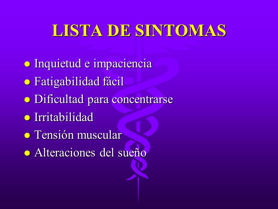 LISTA DE SINTOMAS Inquietud e impaciencia Fatigabilidad fácil