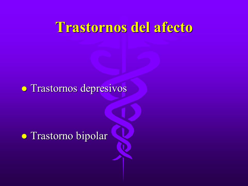 Trastornos del afecto Trastornos depresivos Trastorno bipolar