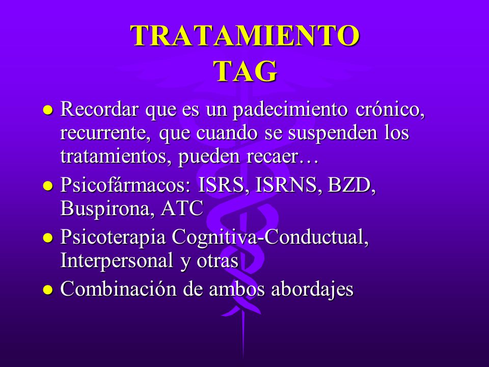 TRATAMIENTO TAG Recordar que es un padecimiento crónico, recurrente, que cuando se suspenden los tratamientos, pueden recaer…