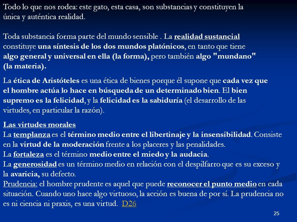Todo lo que nos rodea: este gato, esta casa, son substancias y constituyen la única y auténtica realidad.