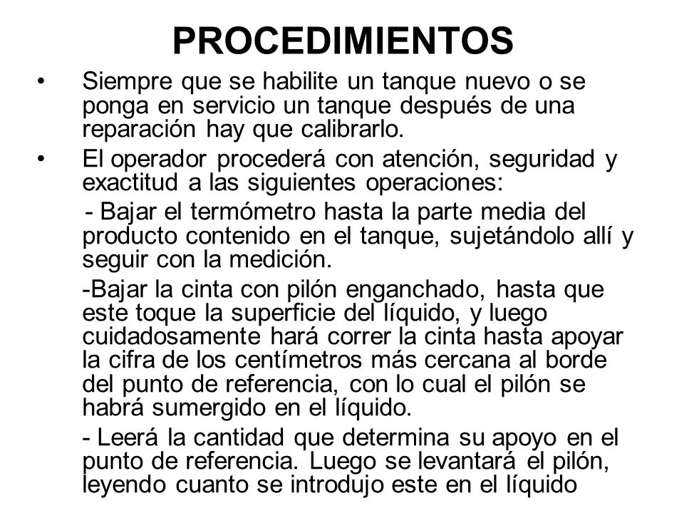 PROCEDIMIENTOS Siempre que se habilite un tanque nuevo o se ponga en servicio un tanque después de una reparación hay que calibrarlo.