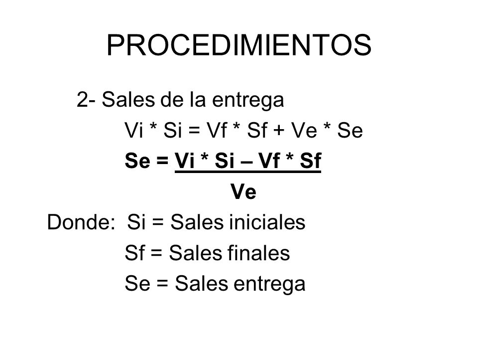 PROCEDIMIENTOS 2- Sales de la entrega Vi * Si = Vf * Sf + Ve * Se