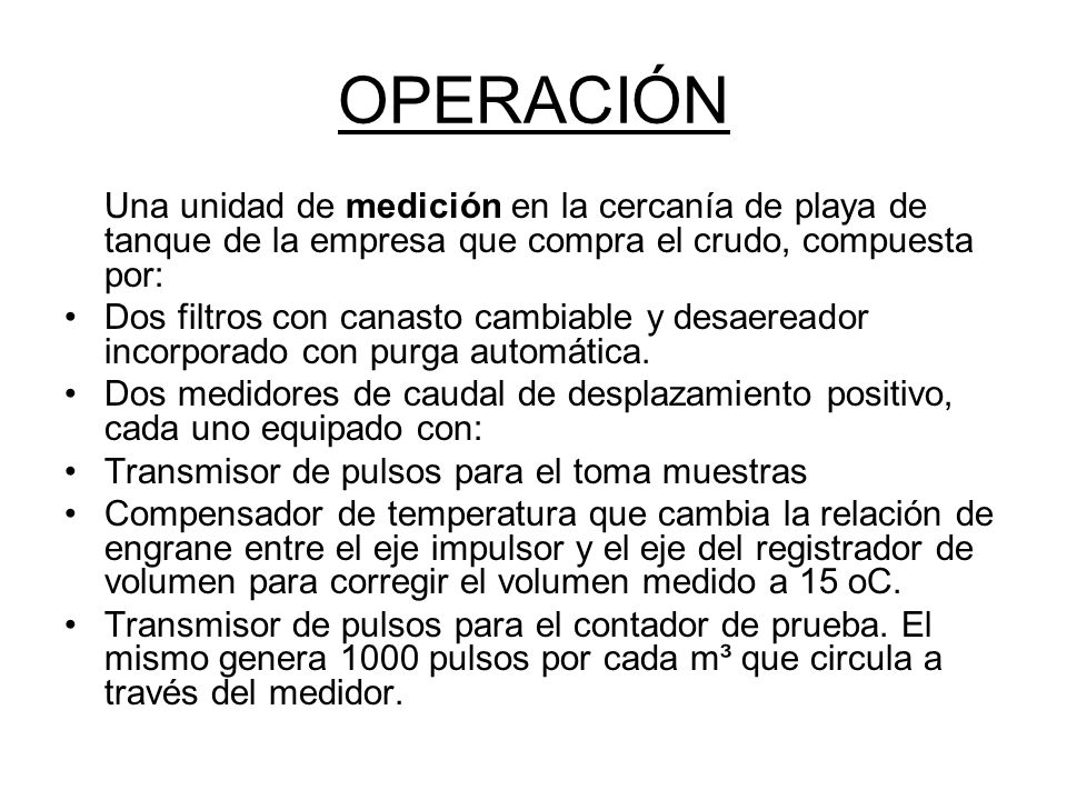 OPERACIÓN Una unidad de medición en la cercanía de playa de tanque de la empresa que compra el crudo, compuesta por: