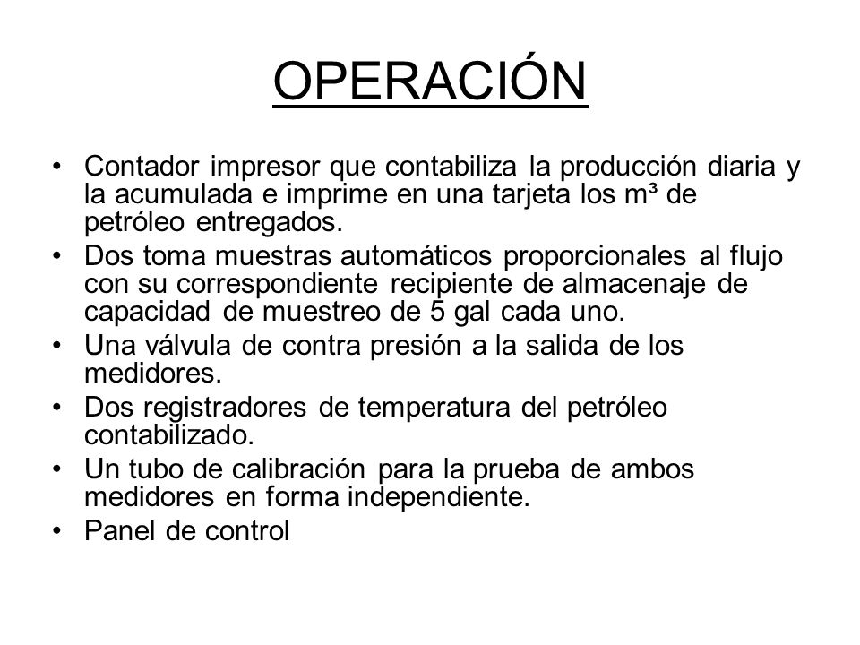 OPERACIÓN Contador impresor que contabiliza la producción diaria y la acumulada e imprime en una tarjeta los m³ de petróleo entregados.