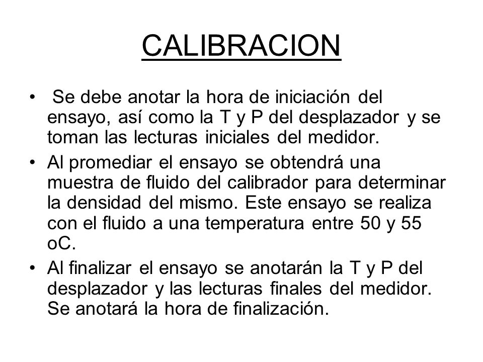 CALIBRACION Se debe anotar la hora de iniciación del ensayo, así como la T y P del desplazador y se toman las lecturas iniciales del medidor.