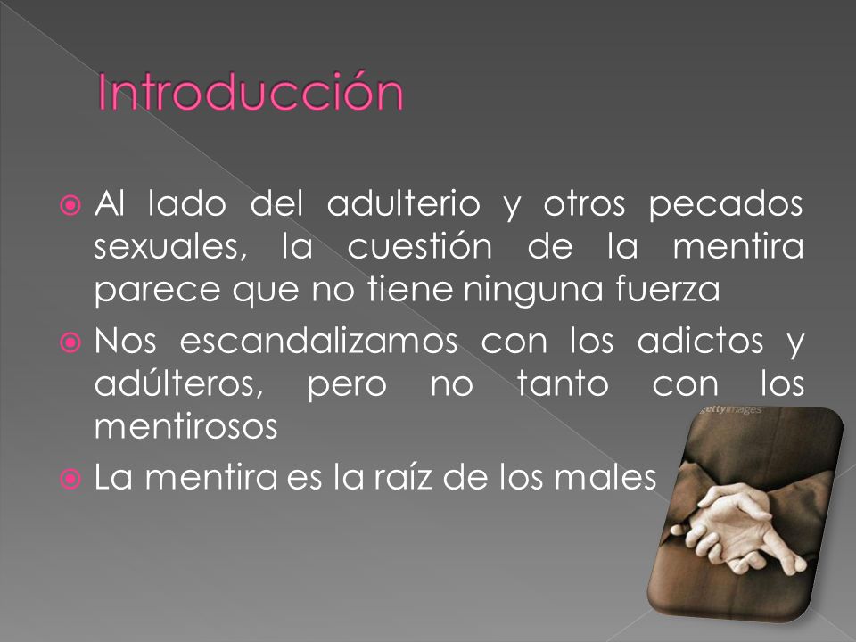 Introducción Al lado del adulterio y otros pecados sexuales, la cuestión de la mentira parece que no tiene ninguna fuerza.