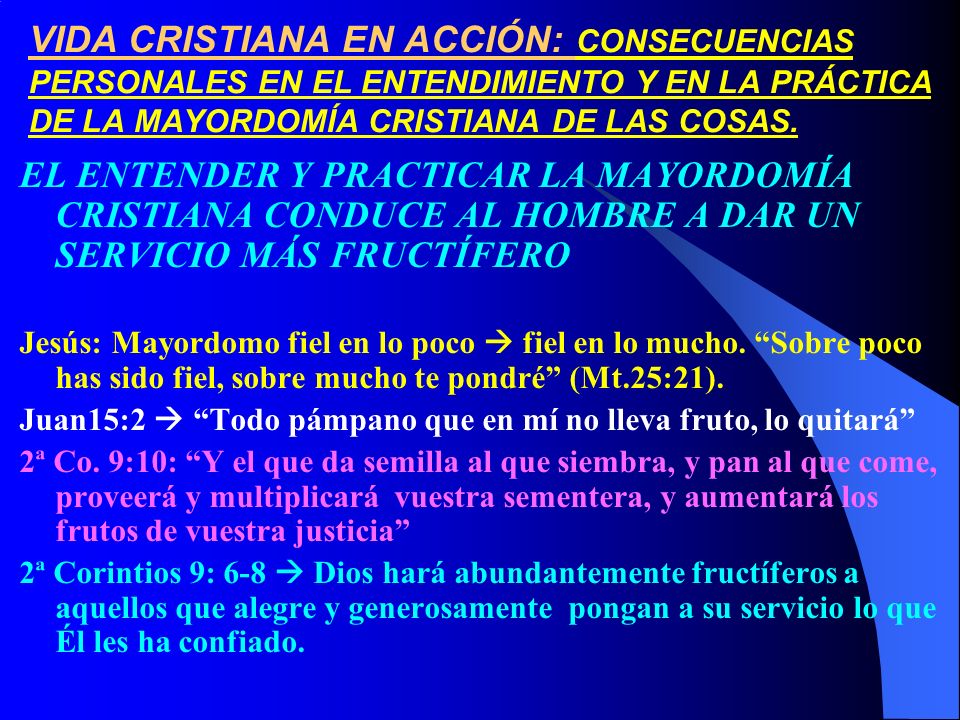 VIDA CRISTIANA EN ACCIÓN: CONSECUENCIAS PERSONALES EN EL ENTENDIMIENTO Y EN LA PRÁCTICA DE LA MAYORDOMÍA CRISTIANA DE LAS COSAS.