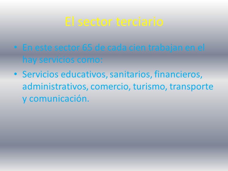 El sector terciario En este sector 65 de cada cien trabajan en el hay servicios como: