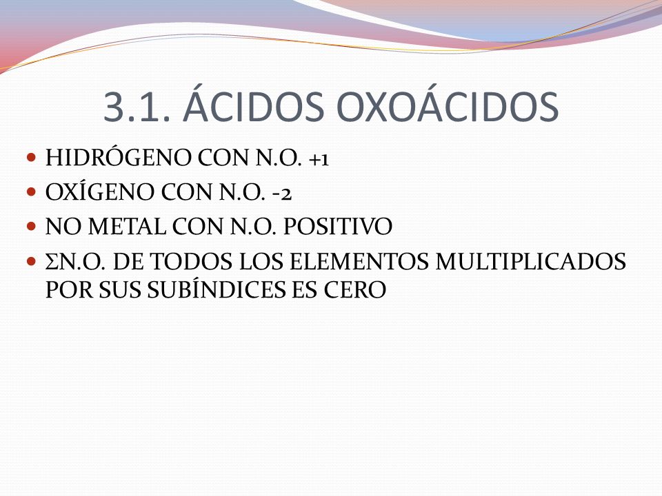 3.1. ÁCIDOS OXOÁCIDOS HIDRÓGENO CON N.O. +1 OXÍGENO CON N.O. -2