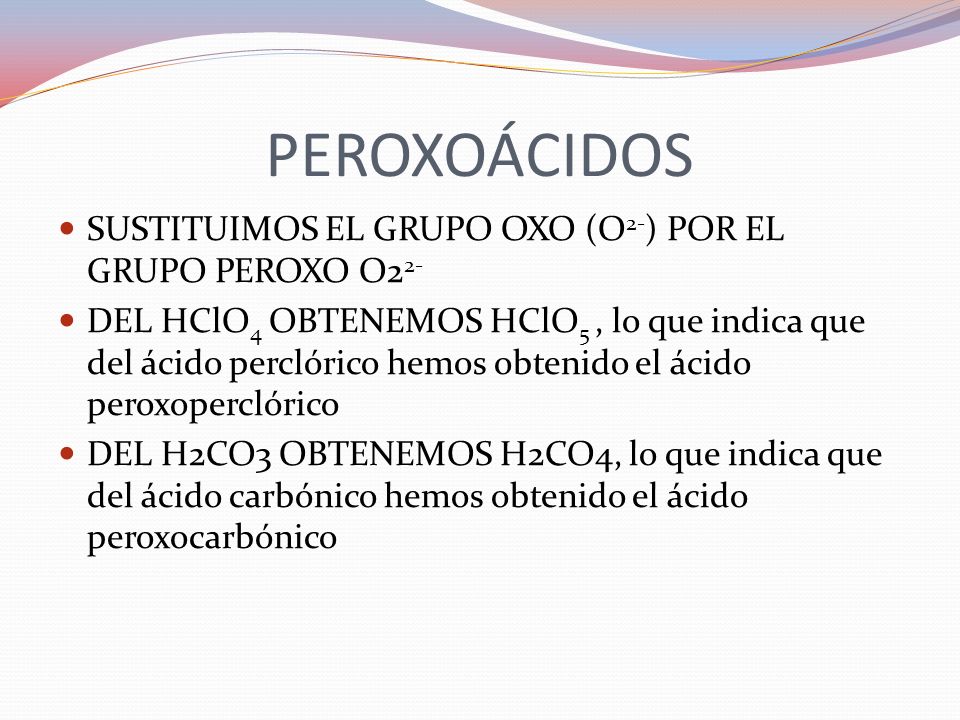 PEROXOÁCIDOS SUSTITUIMOS EL GRUPO OXO (O2-) POR EL GRUPO PEROXO O22-