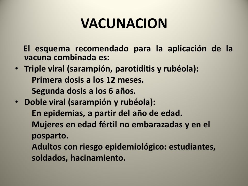 VACUNACION El esquema recomendado para la aplicación de la vacuna combinada es: Triple viral (sarampión, parotiditis y rubéola):