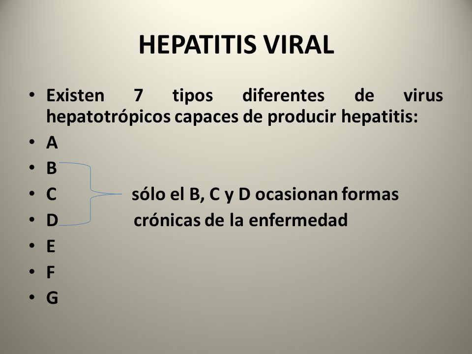HEPATITIS VIRAL Existen 7 tipos diferentes de virus hepatotrópicos capaces de producir hepatitis: A.