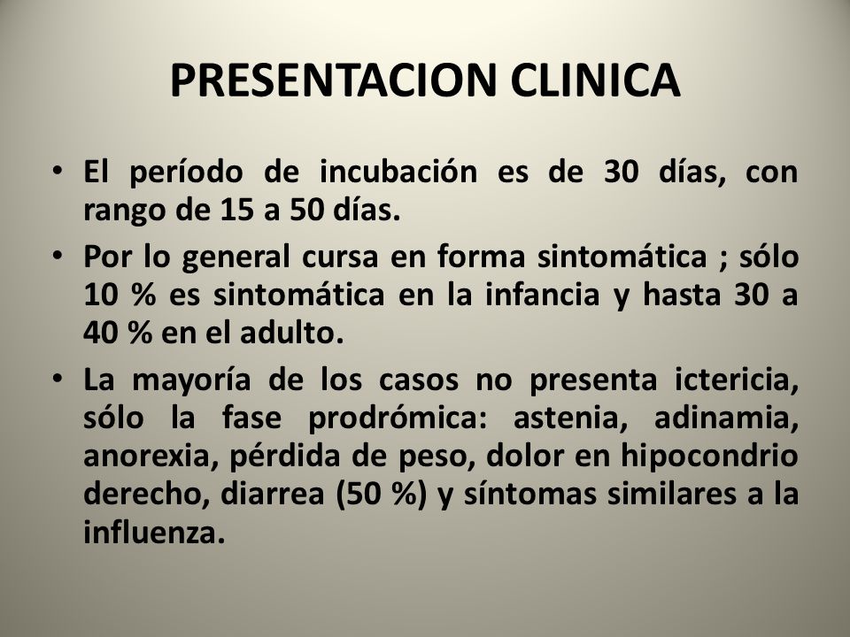 PRESENTACION CLINICA El período de incubación es de 30 días, con rango de 15 a 50 días.
