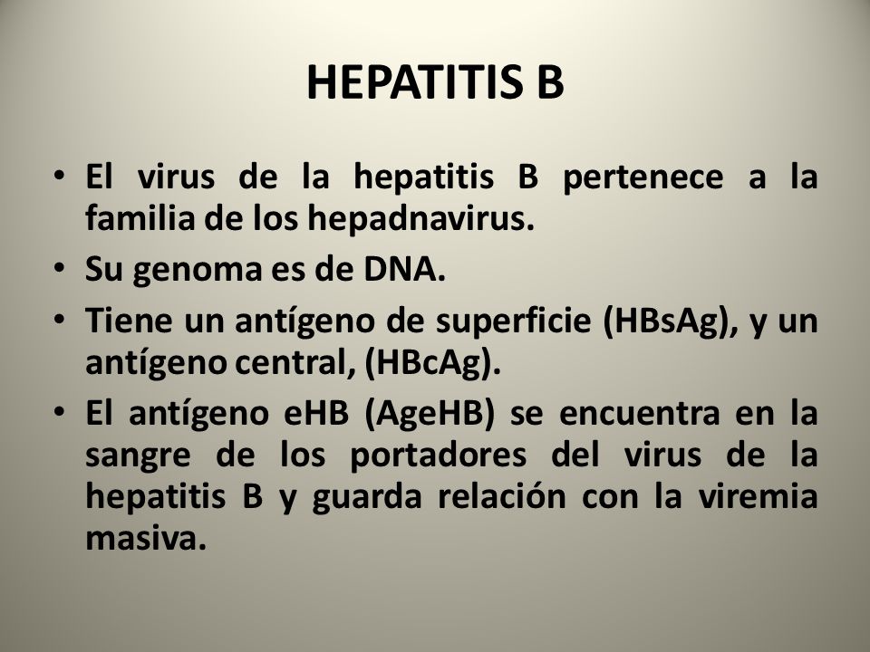 HEPATITIS B El virus de la hepatitis B pertenece a la familia de los hepadnavirus. Su genoma es de DNA.