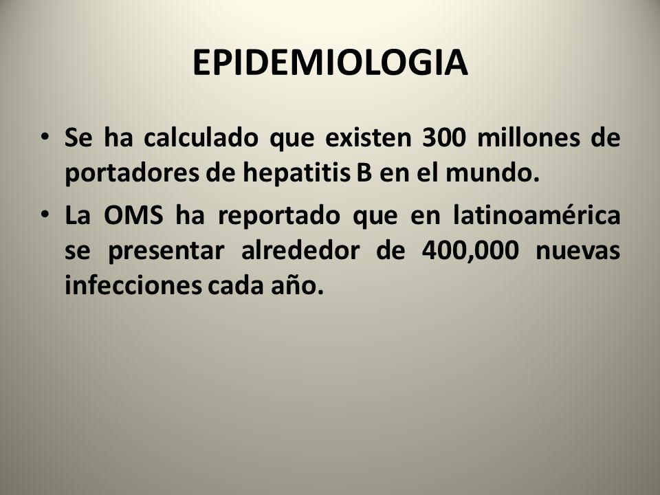 EPIDEMIOLOGIA Se ha calculado que existen 300 millones de portadores de hepatitis B en el mundo.