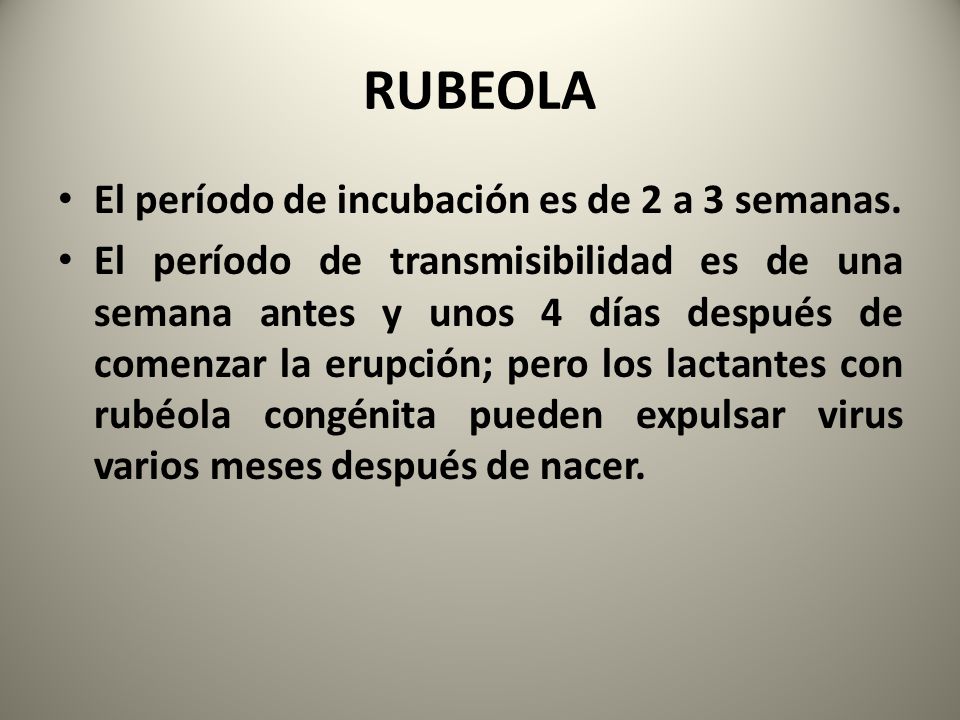 RUBEOLA El período de incubación es de 2 a 3 semanas.