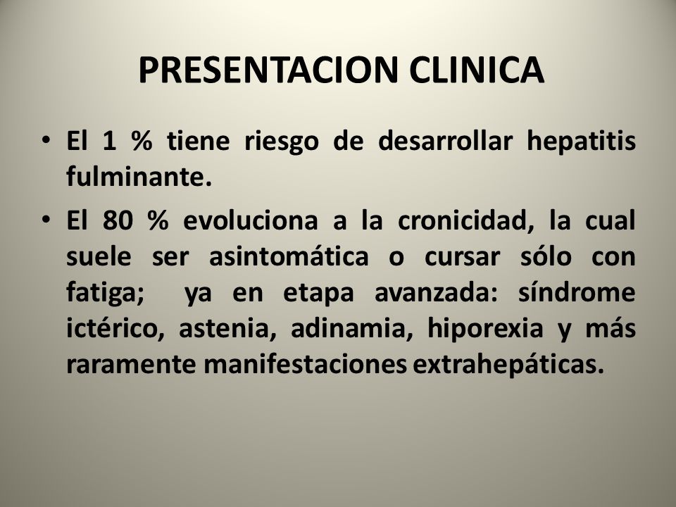 PRESENTACION CLINICA El 1 % tiene riesgo de desarrollar hepatitis fulminante.