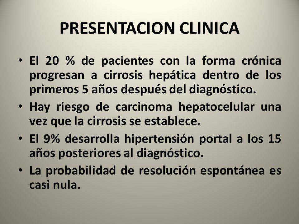 PRESENTACION CLINICA El 20 % de pacientes con la forma crónica progresan a cirrosis hepática dentro de los primeros 5 años después del diagnóstico.