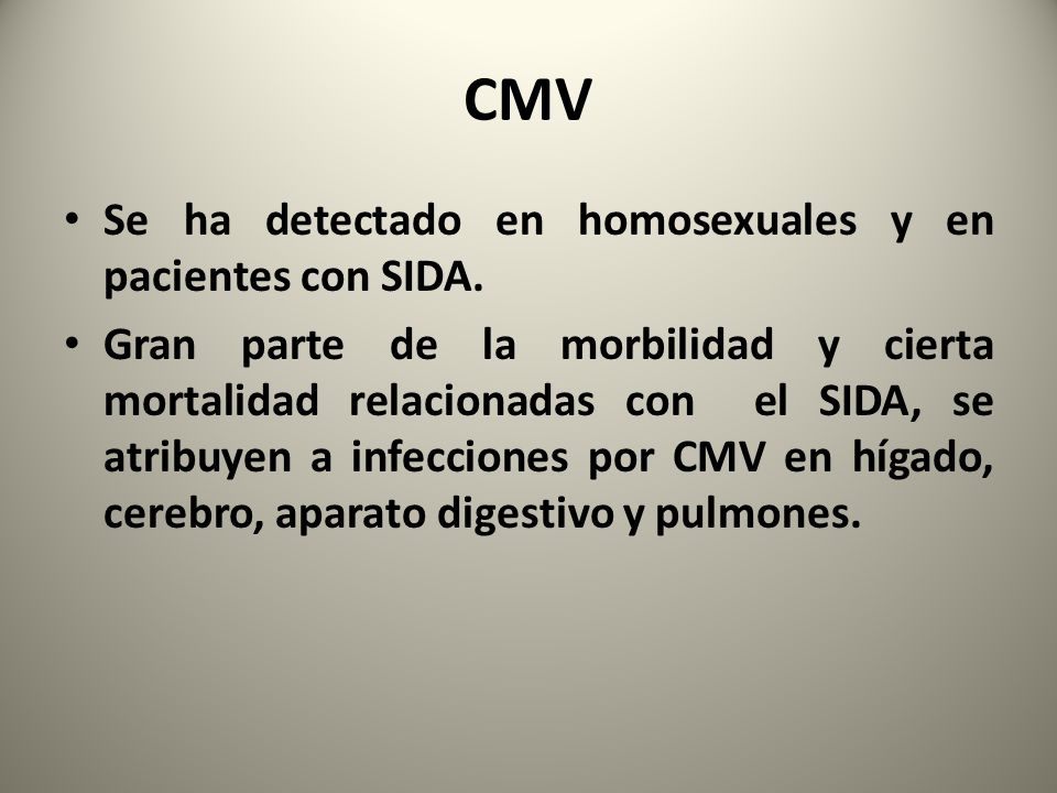 CMV Se ha detectado en homosexuales y en pacientes con SIDA.