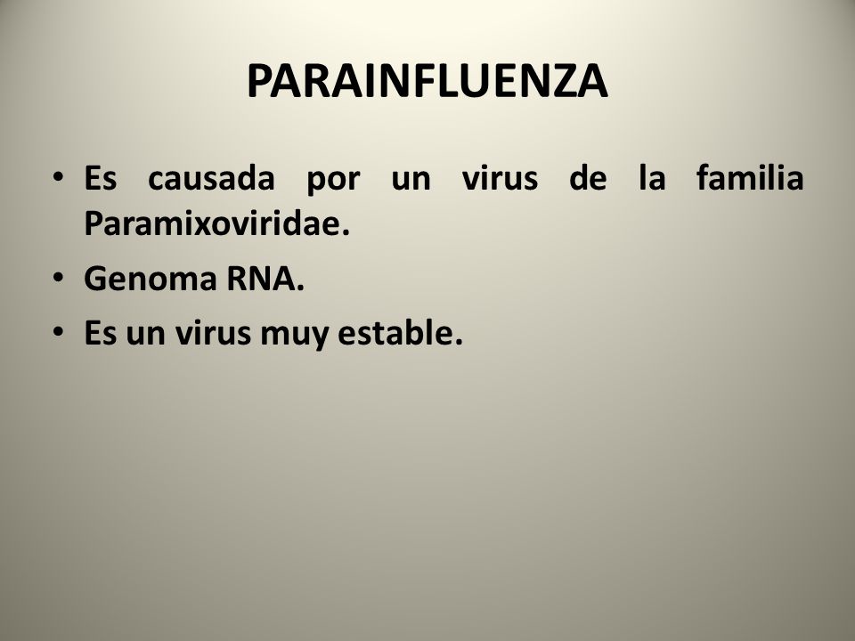 PARAINFLUENZA Es causada por un virus de la familia Paramixoviridae.