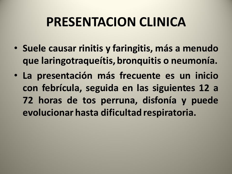 PRESENTACION CLINICA Suele causar rinitis y faringitis, más a menudo que laringotraqueítis, bronquitis o neumonía.
