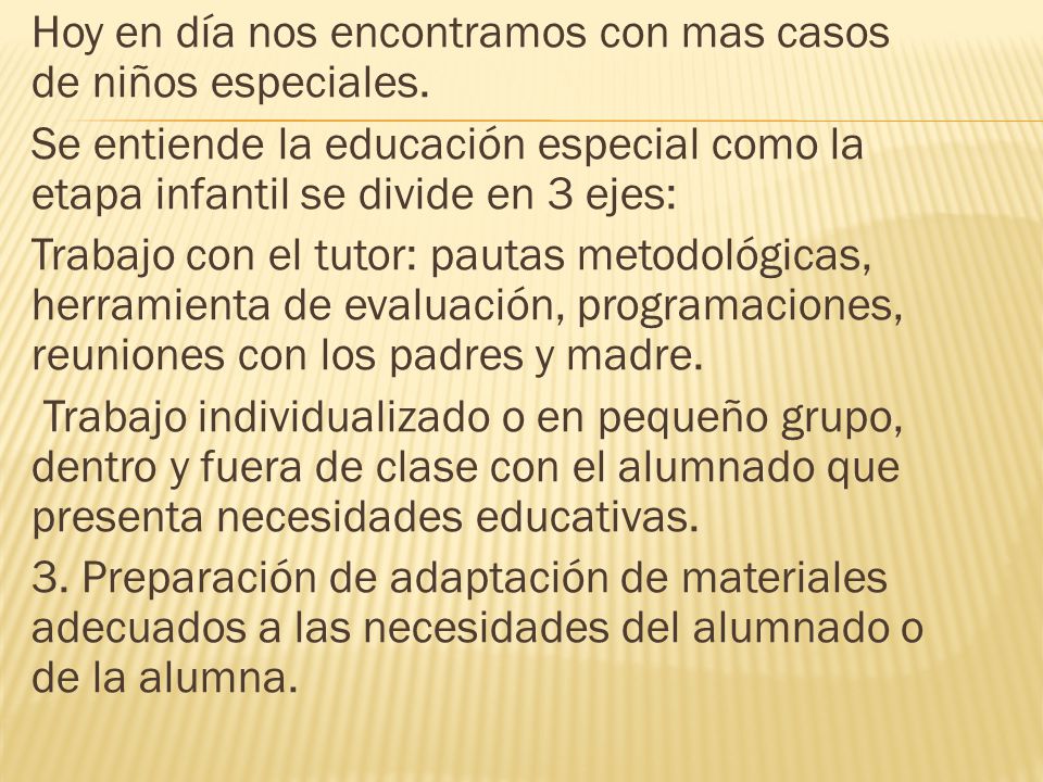 Hoy en día nos encontramos con mas casos de niños especiales.