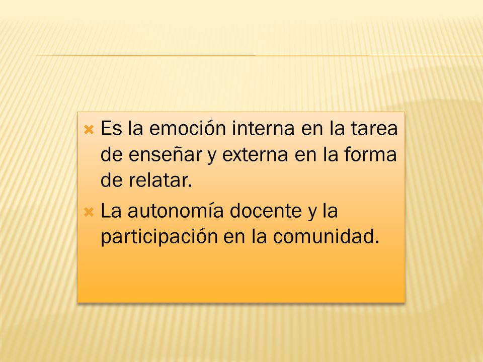 Es la emoción interna en la tarea de enseñar y externa en la forma de relatar.
