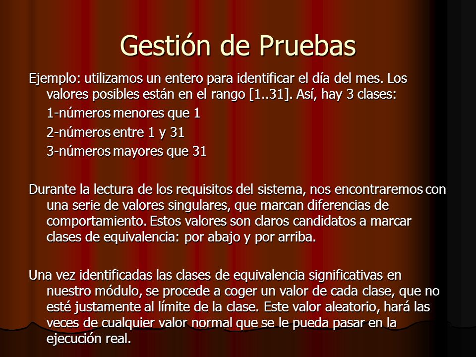 Gestión de Pruebas Ejemplo: utilizamos un entero para identificar el día del mes. Los valores posibles están en el rango [1..31]. Así, hay 3 clases: