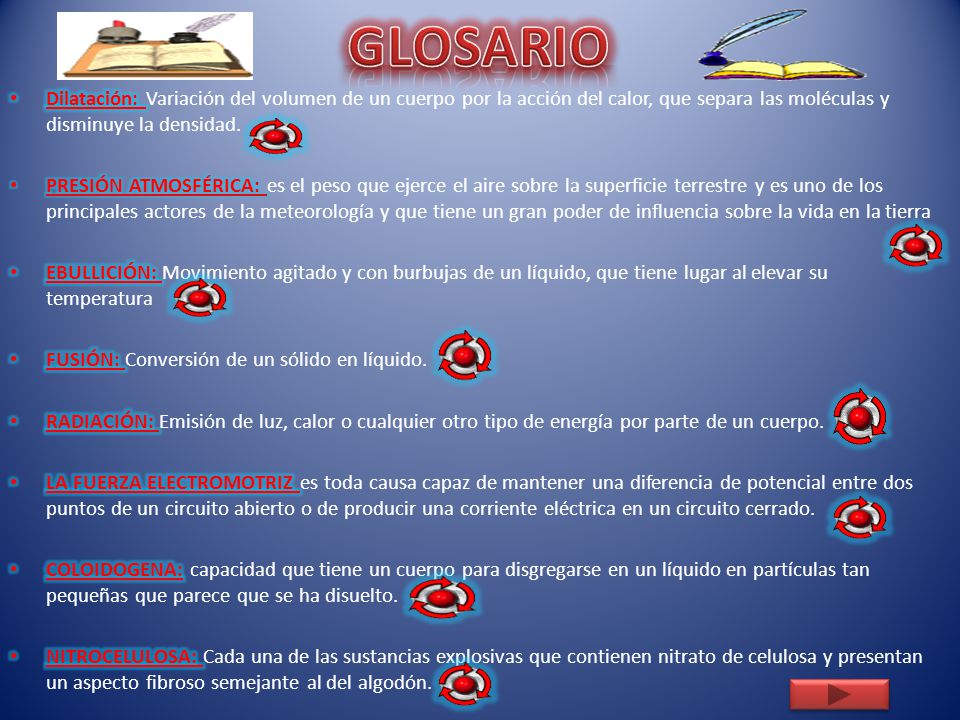 GLOSARIO Dilatación: Variación del volumen de un cuerpo por la acción del calor, que separa las moléculas y disminuye la densidad.