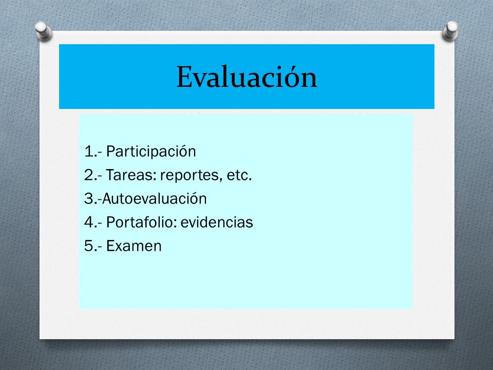 Evaluación 1.- Participación 2.- Tareas: reportes, etc.