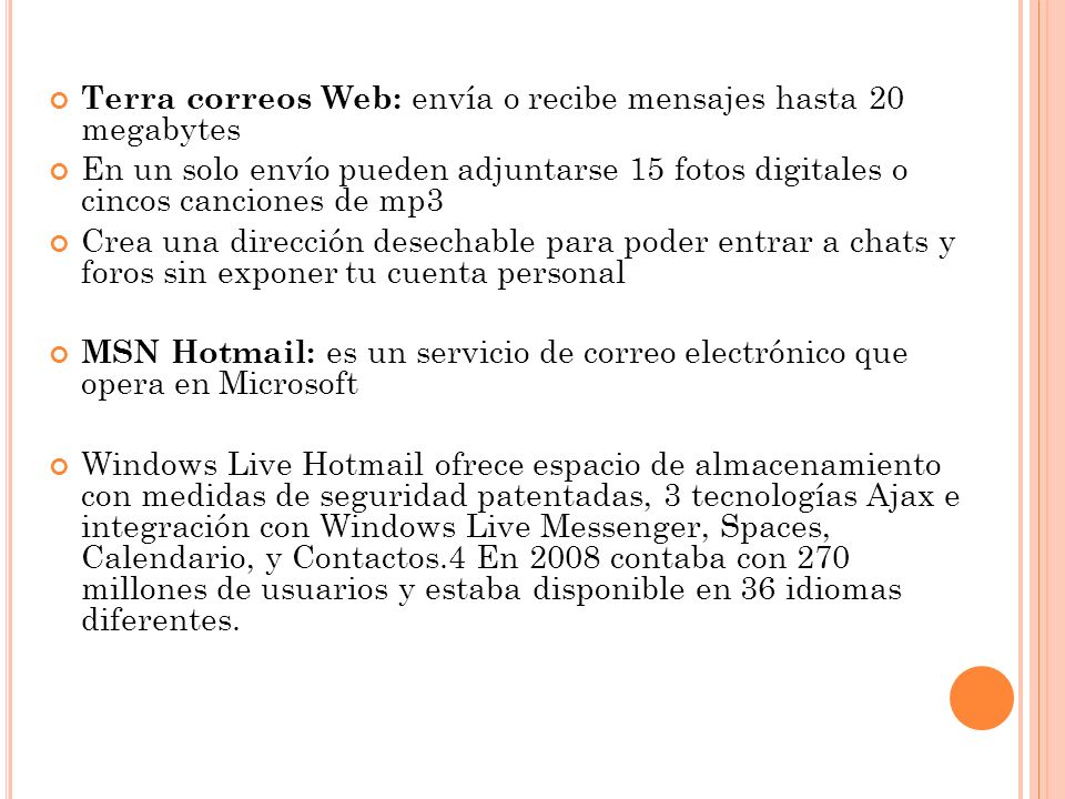 Terra correos Web: envía o recibe mensajes hasta 20 megabytes. En un solo envío pueden adjuntarse 15 fotos digitales o cincos canciones de mp3.