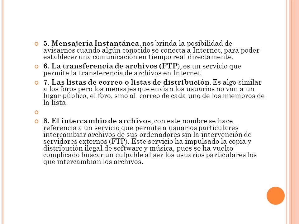 5. Mensajería Instantánea, nos brinda la posibilidad de avisarnos cuando algún conocido se conecta a Internet, para poder establecer una comunicación en tiempo real directamente.