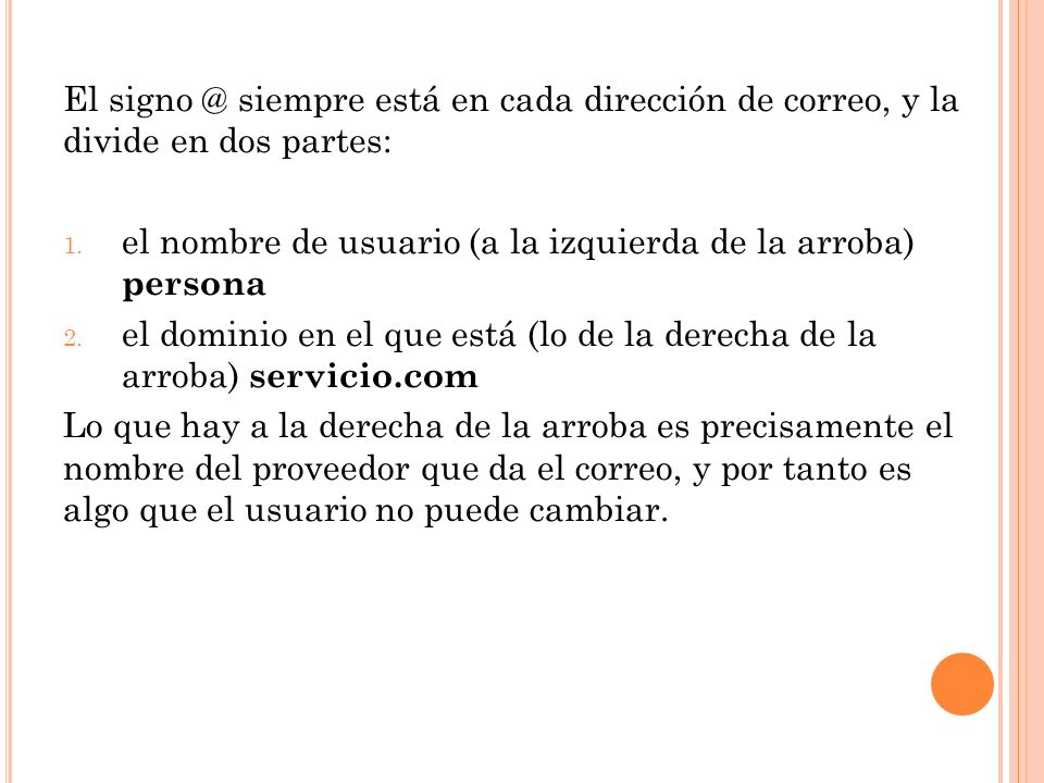 El siempre está en cada dirección de correo, y la divide en dos partes: