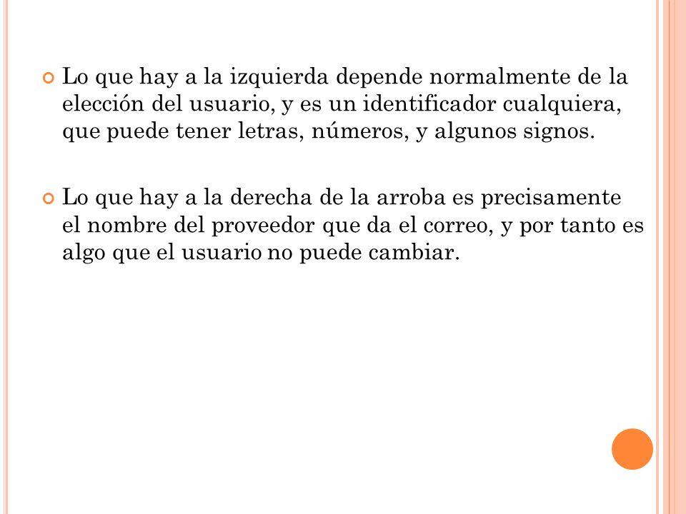 Lo que hay a la izquierda depende normalmente de la elección del usuario, y es un identificador cualquiera, que puede tener letras, números, y algunos signos.