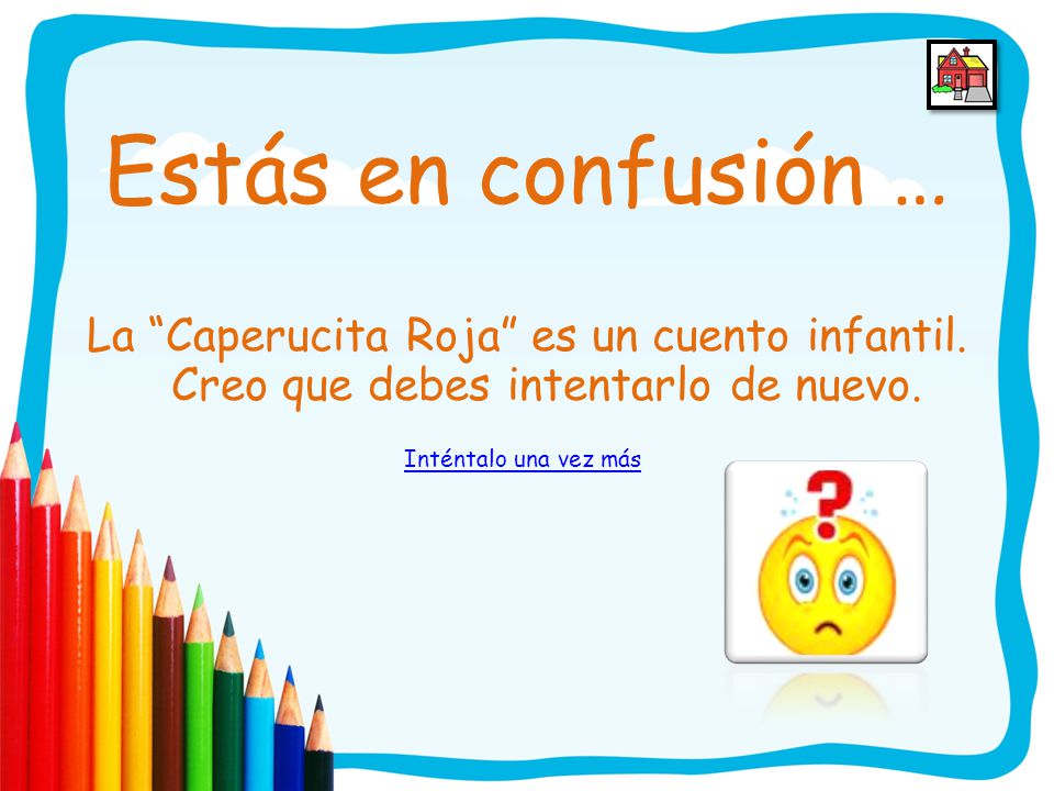 Estás en confusión … La Caperucita Roja es un cuento infantil. Creo que debes intentarlo de nuevo.