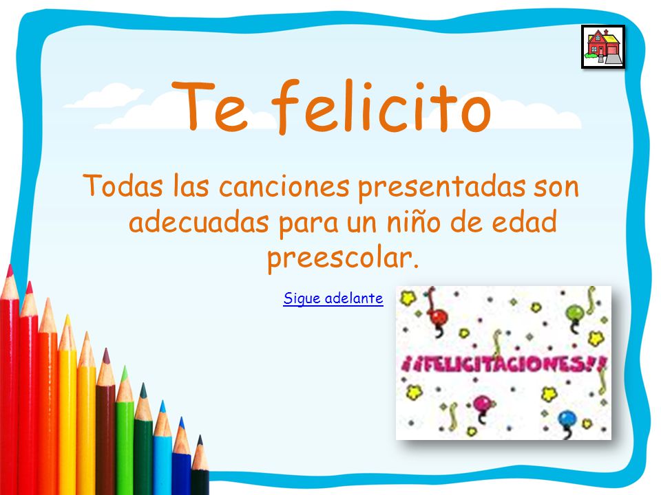 Te felicito Todas las canciones presentadas son adecuadas para un niño de edad preescolar.