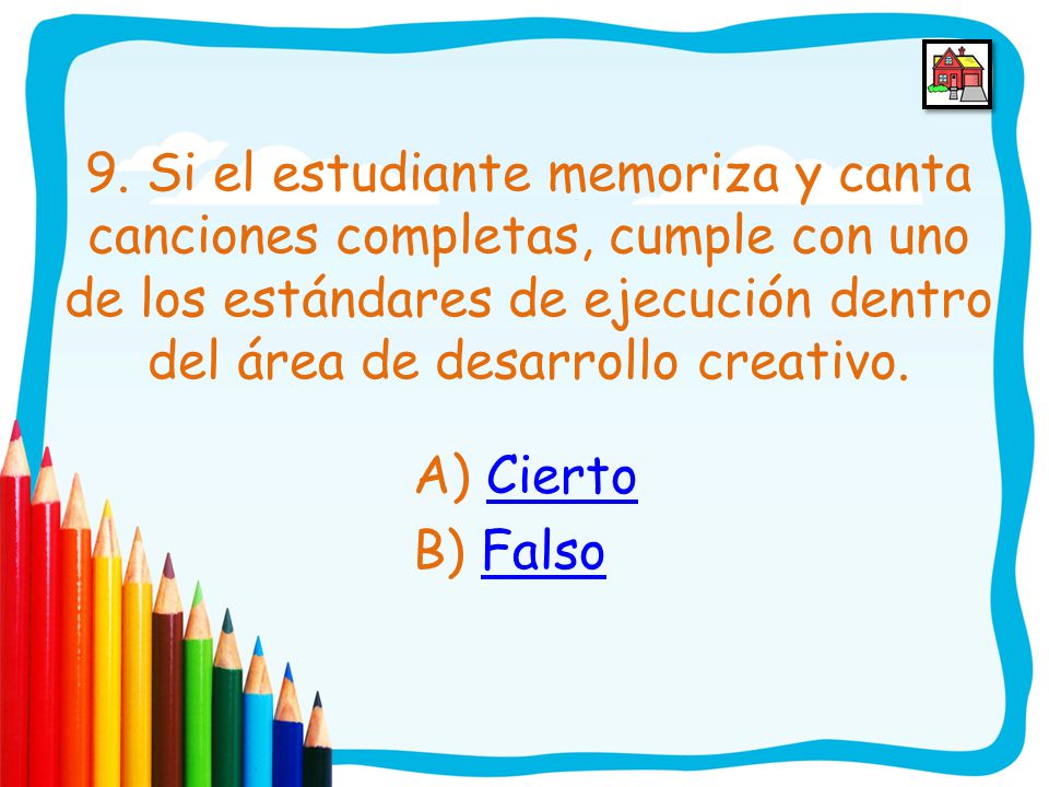 9. Si el estudiante memoriza y canta canciones completas, cumple con uno de los estándares de ejecución dentro del área de desarrollo creativo.