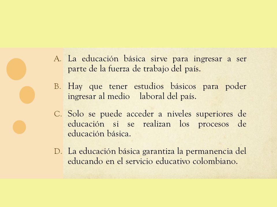 La educación básica sirve para ingresar a ser parte de la fuerza de trabajo del país.