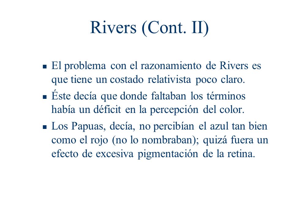 Rivers (Cont. II) El problema con el razonamiento de Rivers es que tiene un costado relativista poco claro.