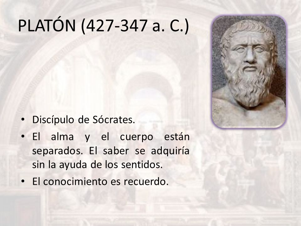 PLATÓN ( a. C.) Discípulo de Sócrates.