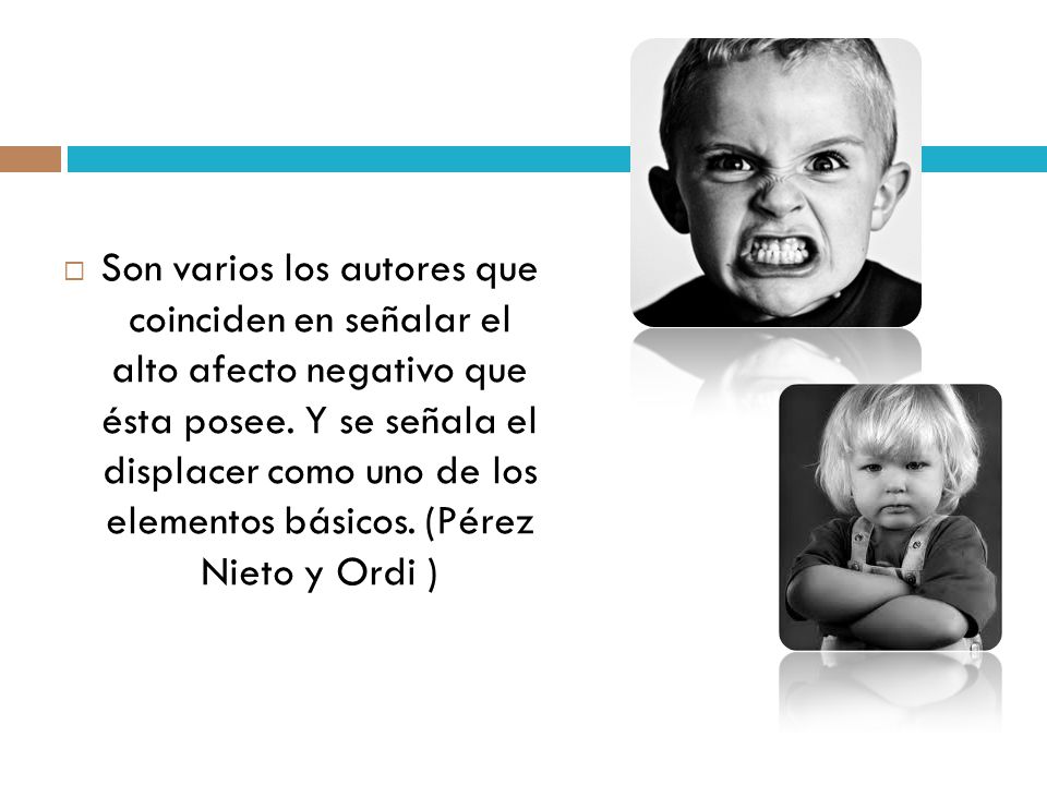 Son varios los autores que coinciden en señalar el alto afecto negativo que ésta posee.