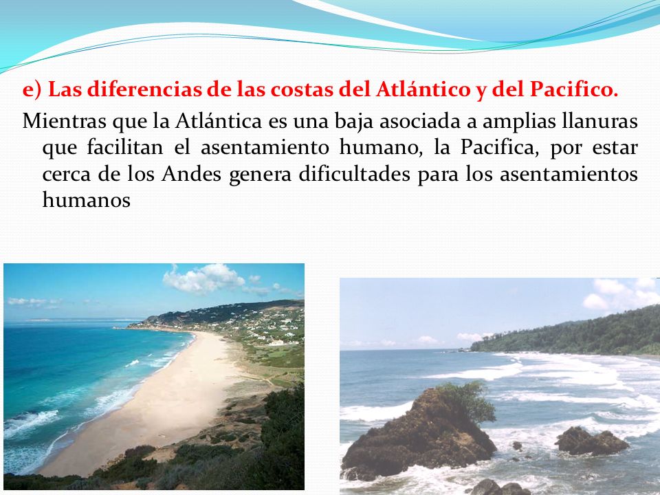 e) Las diferencias de las costas del Atlántico y del Pacifico