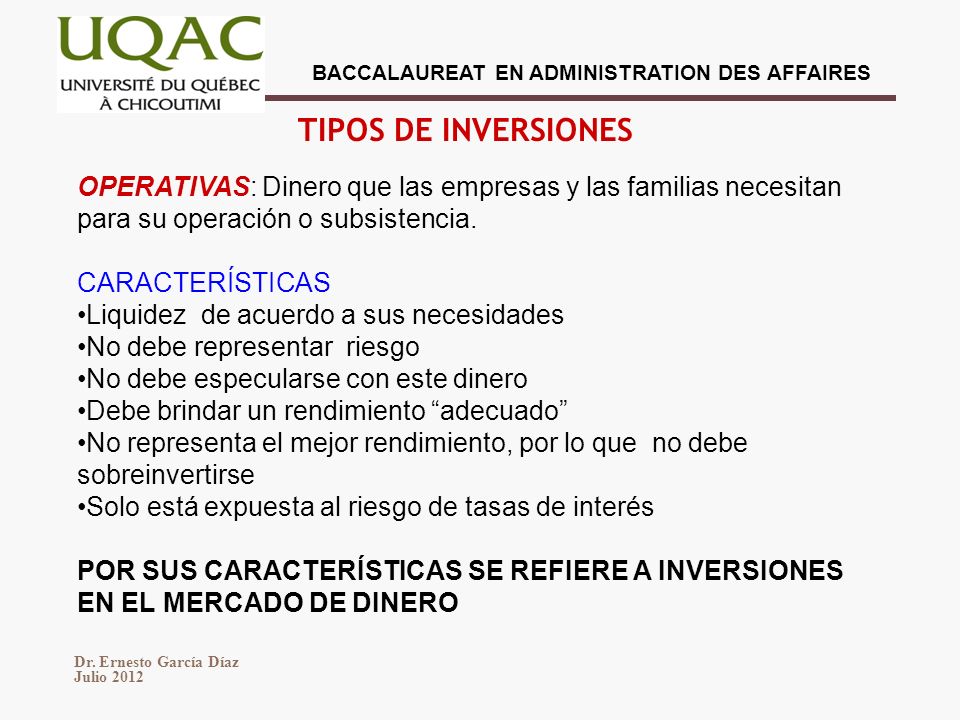 TIPOS DE INVERSIONES OPERATIVAS: Dinero que las empresas y las familias necesitan para su operación o subsistencia.
