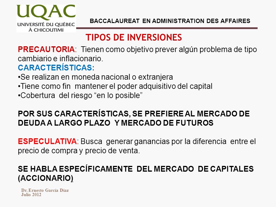 TIPOS DE INVERSIONES PRECAUTORIA: Tienen como objetivo prever algún problema de tipo cambiario e inflacionario.